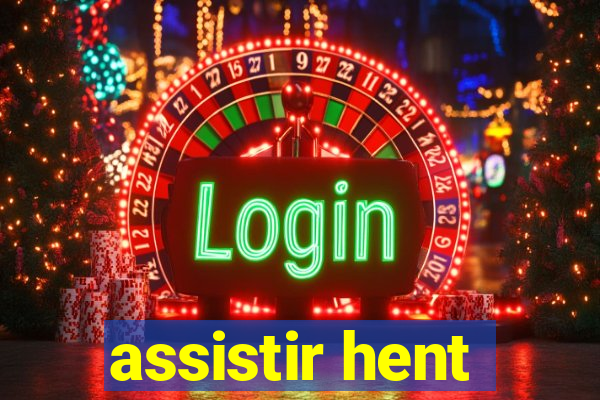 assistir hent